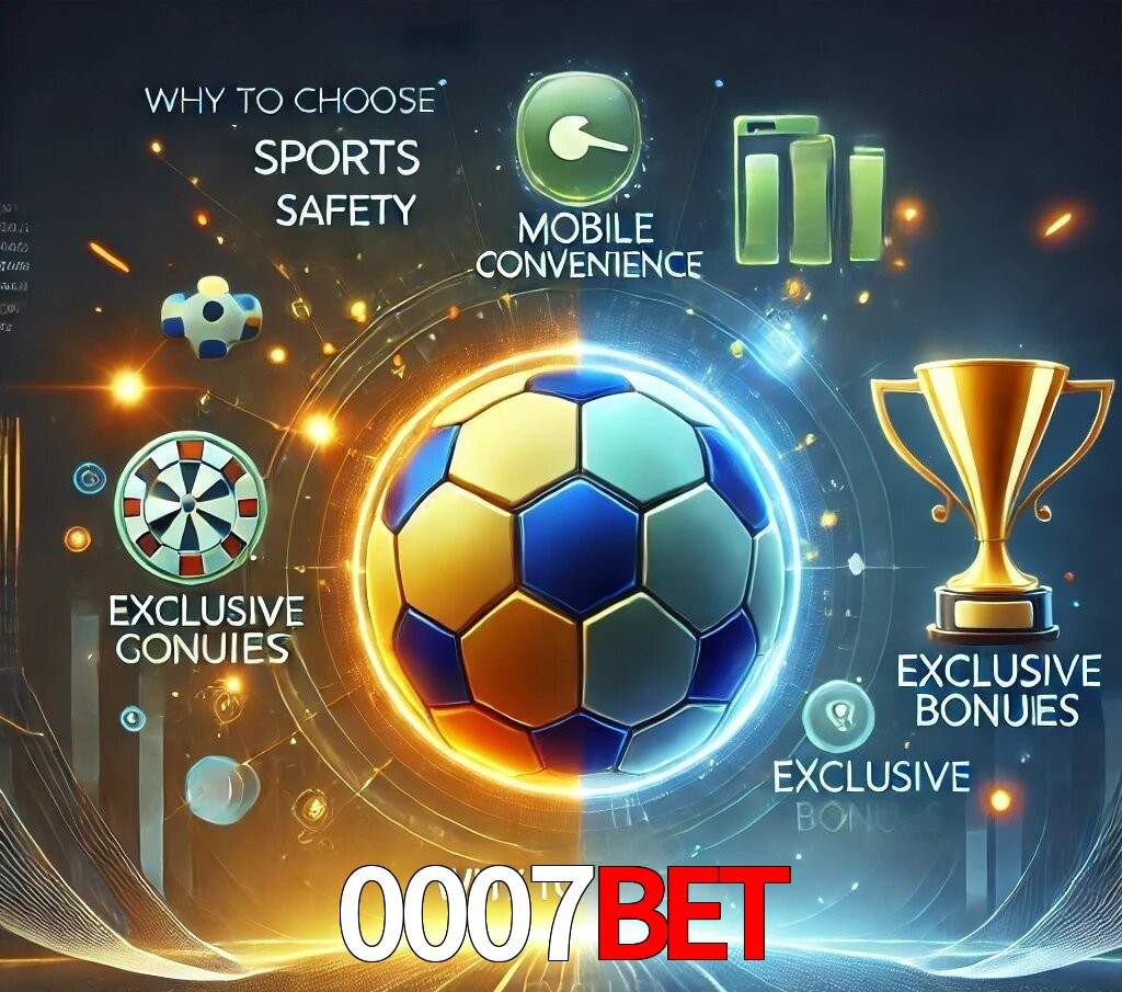 Por Que Escolher o 0007bet?